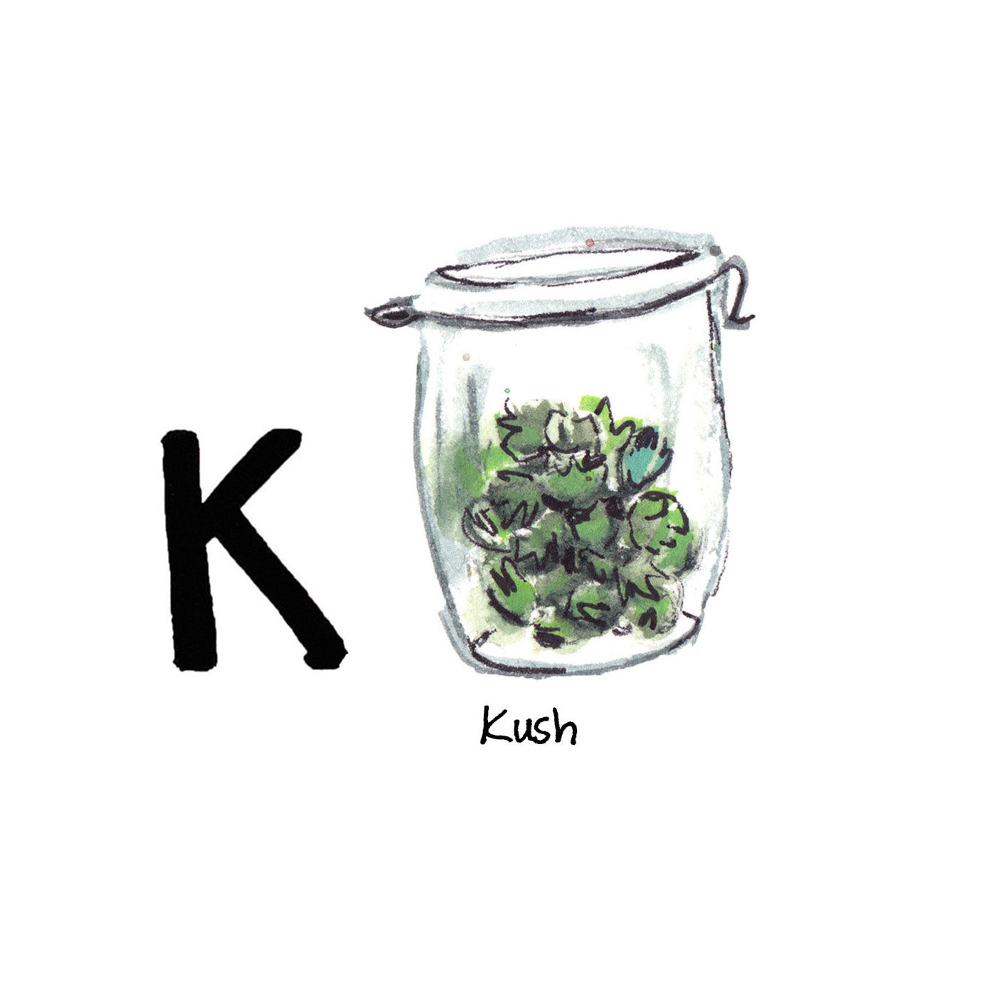 K is for Kush. Kush is a variety of cannabis. It has been legal in the state of California since November 2016, making it the largest and most robust cannabis market in the country.