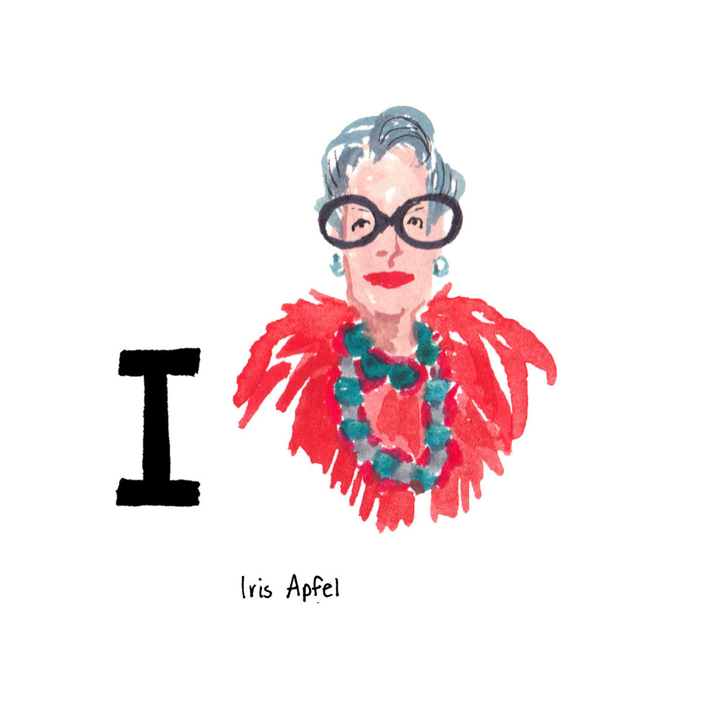 I is for Iris Apfel. Iris Apfel was born in 1921 and grew up in Queens. A collector, interior designer, entrepreneur, and fashion icon she’s best known for her oversized glasses, and bold, layered accessories.
