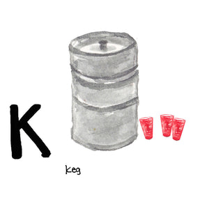 K is for Keg. Cold keg beer. Solo cups. South Carolina. That is all.